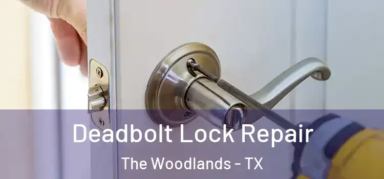 Deadbolt Lock Repair The Woodlands - TX