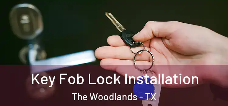 Key Fob Lock Installation The Woodlands - TX
