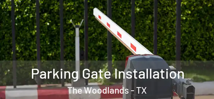  Parking Gate Installation The Woodlands - TX